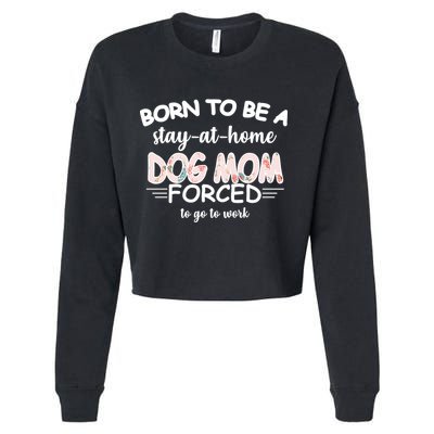 Born To Be A Stay At Home Dog Mom Cropped Pullover Crew