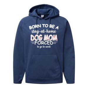 Born To Be A Stay At Home Dog Mom Performance Fleece Hoodie