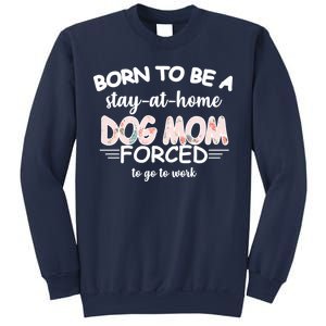 Born To Be A Stay At Home Dog Mom Sweatshirt