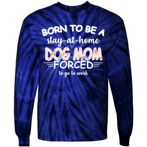 Born To Be A Stay At Home Dog Mom Tie-Dye Long Sleeve Shirt