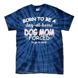 Born To Be A Stay At Home Dog Mom Tie-Dye T-Shirt