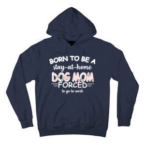 Born To Be A Stay At Home Dog Mom Tall Hoodie