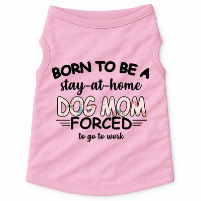 Born To Be A Stay At Home Dog Mom Doggie Tank