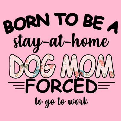 Born To Be A Stay At Home Dog Mom T-Shirt