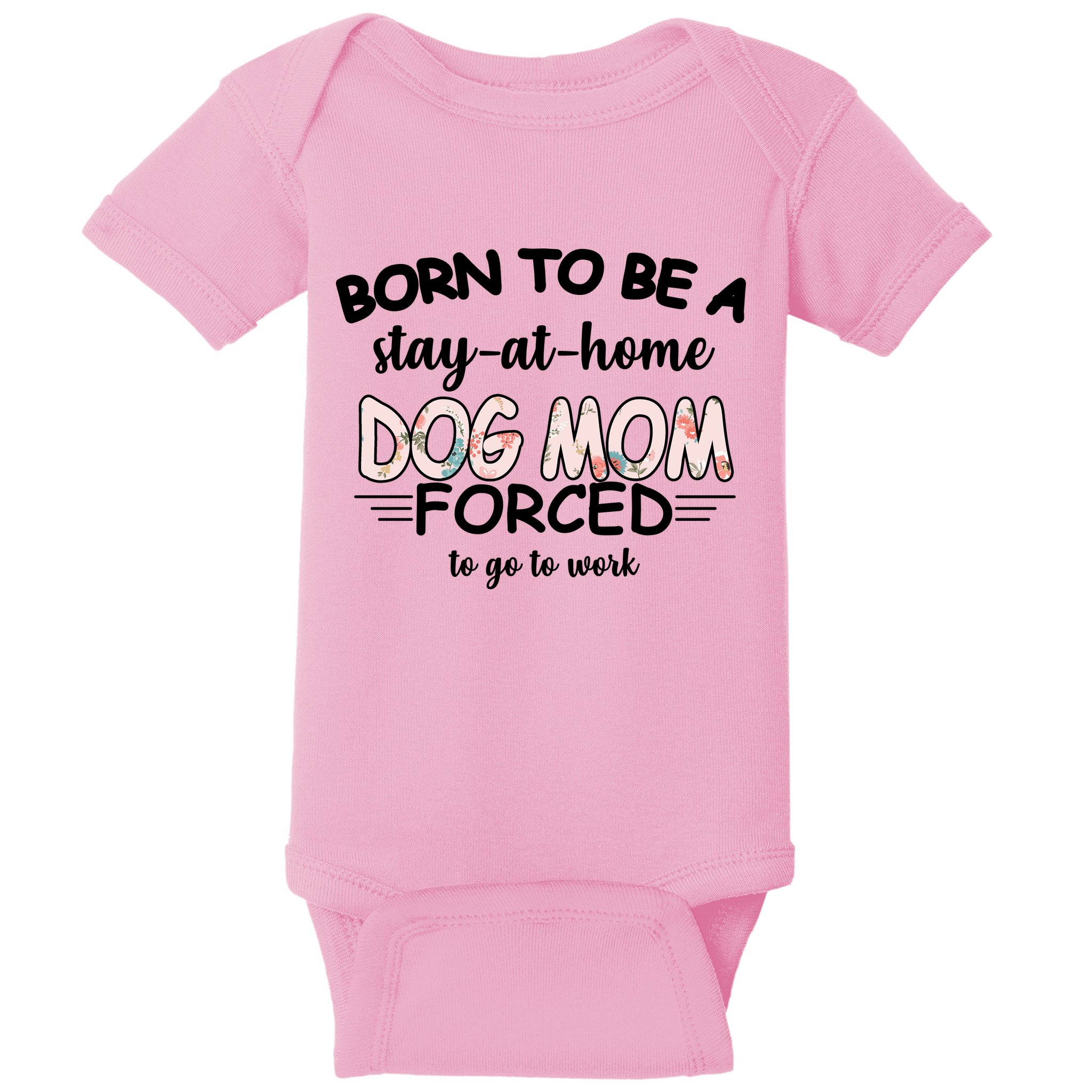 Born To Be A Stay At Home Dog Mom Baby Bodysuit