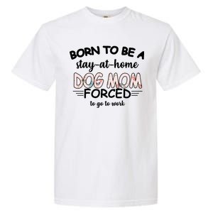 Born To Be A Stay At Home Dog Mom Garment-Dyed Heavyweight T-Shirt