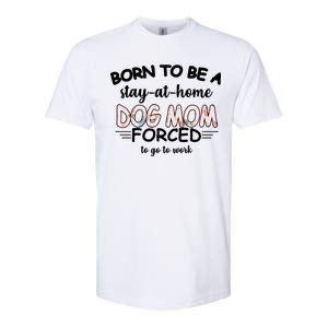 Born To Be A Stay At Home Dog Mom Softstyle CVC T-Shirt