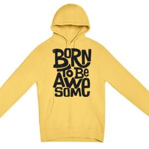 Born To Be Awesome  Premium Pullover Hoodie