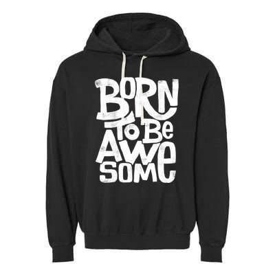 Born To Be Awesome  Garment-Dyed Fleece Hoodie