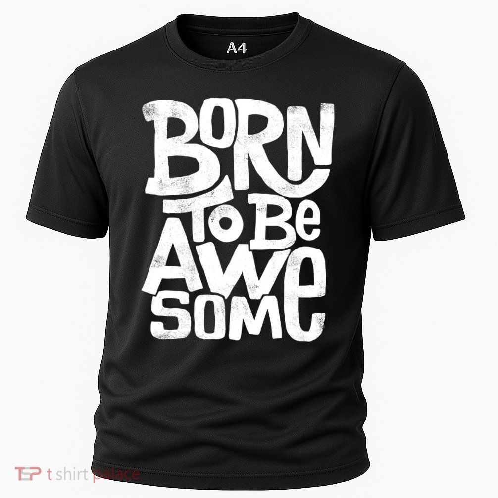 Born To Be Awesome  Cooling Performance Crew T-Shirt