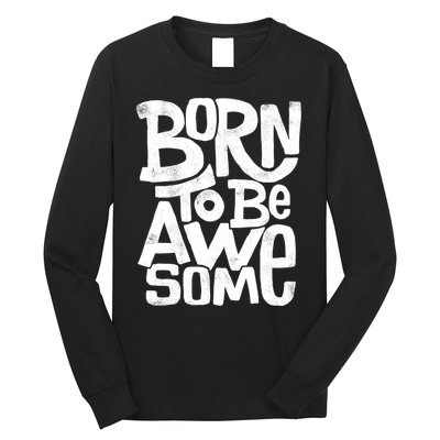 Born To Be Awesome  Long Sleeve Shirt