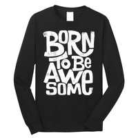 Born To Be Awesome  Long Sleeve Shirt