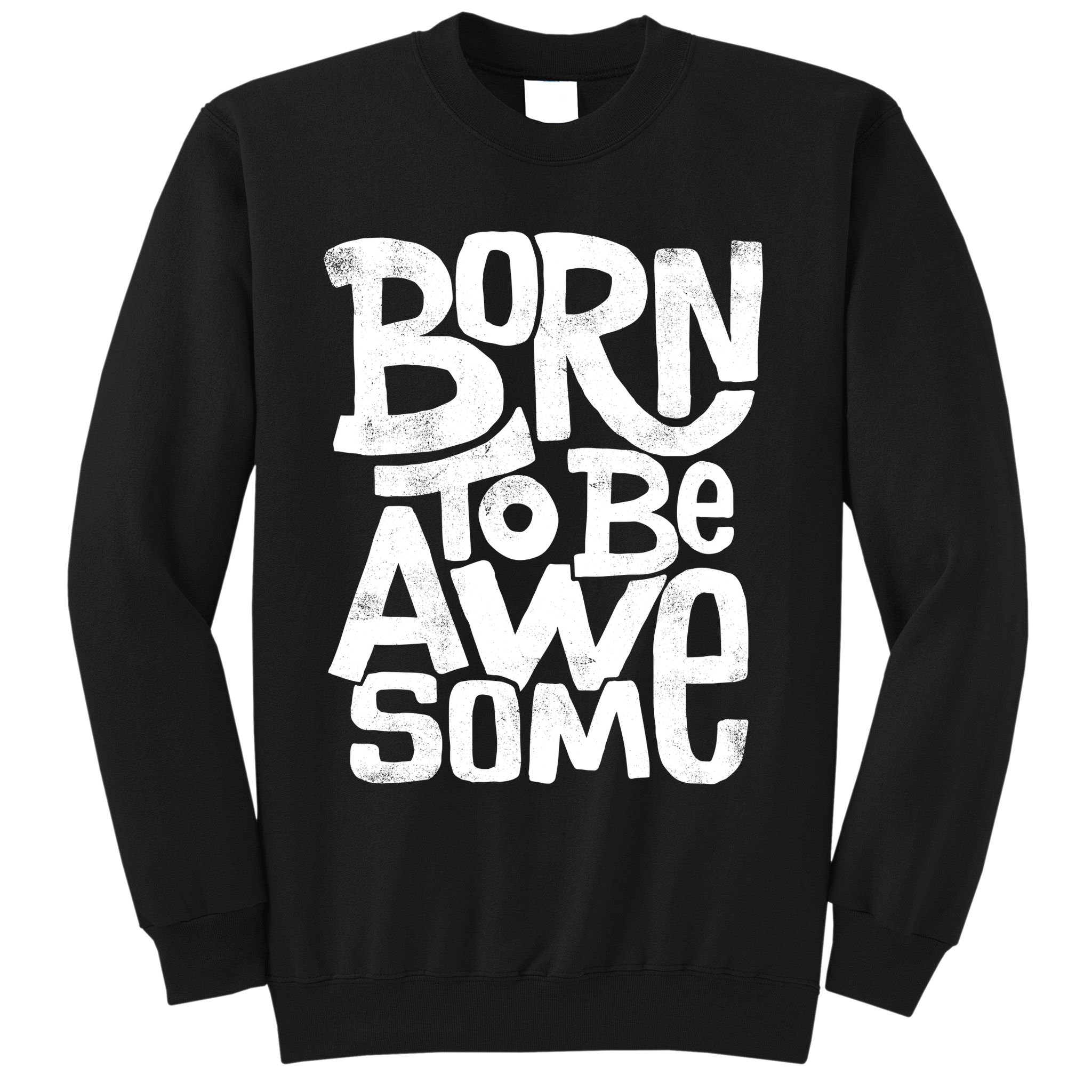 Born To Be Awesome  Sweatshirt