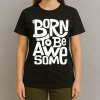 Born To Be Awesome  T-Shirt