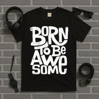 Born To Be Awesome  T-Shirt