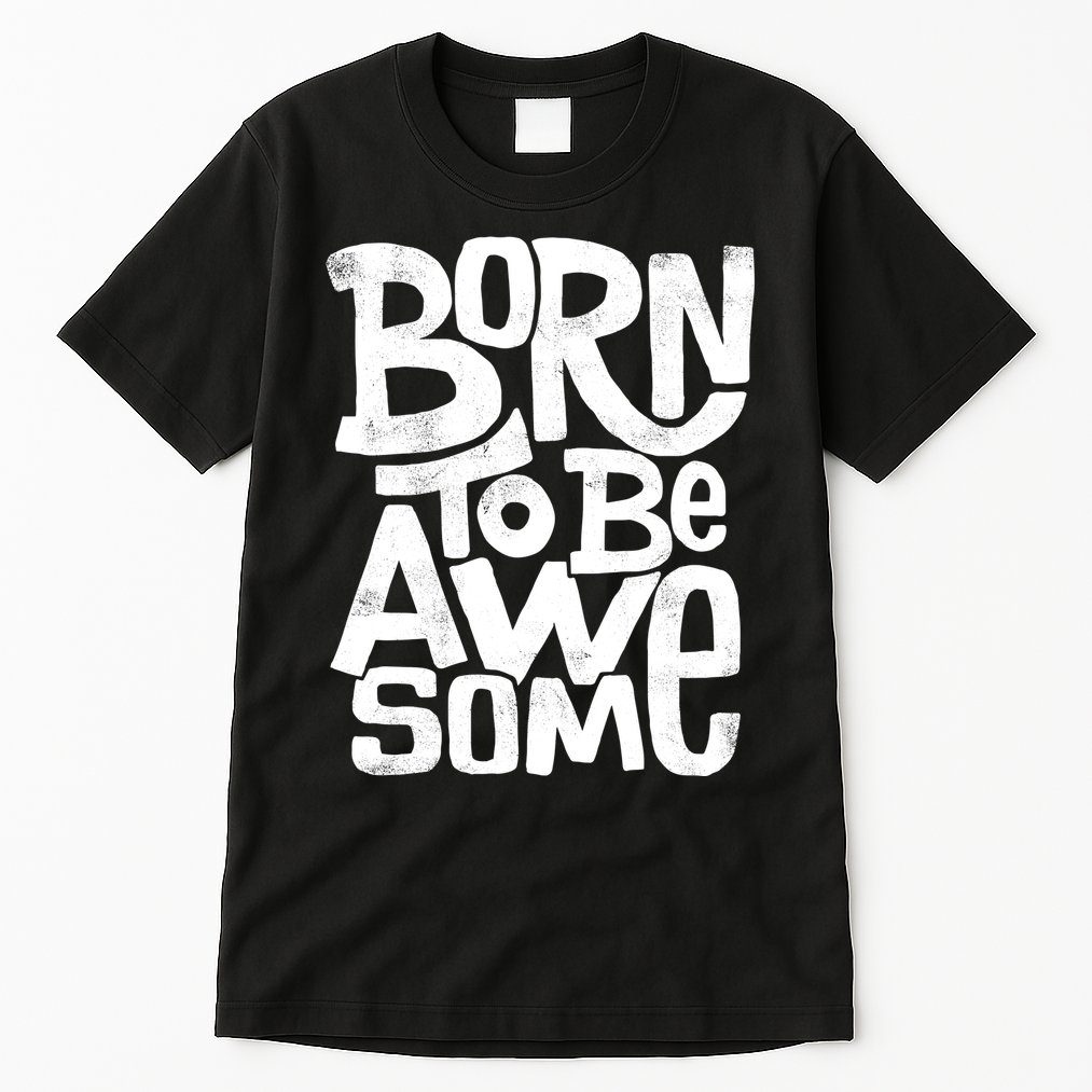 Born To Be Awesome  Tall T-Shirt