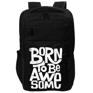 Born To Be Awesome  Impact Tech Backpack