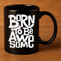 Born To Be Awesome  11oz C Handle Ceramic Mug