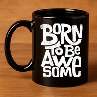 Born To Be Awesome  11oz C Handle Ceramic Mug