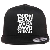 Born To Be Awesome  Flatbill Hat