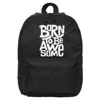 Born To Be Awesome  16 in Basic Backpack