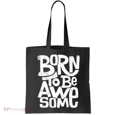 Born To Be Awesome  Bag