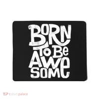 Born To Be Awesome  Mousepad