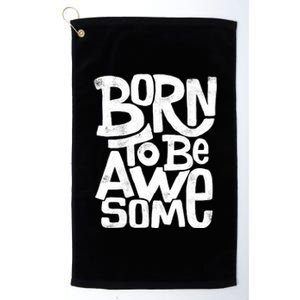 Born To Be Awesome  Platinum Collection Golf Towel