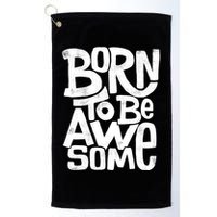 Born To Be Awesome  Golf Towel