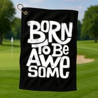 Born To Be Awesome  Golf Towel