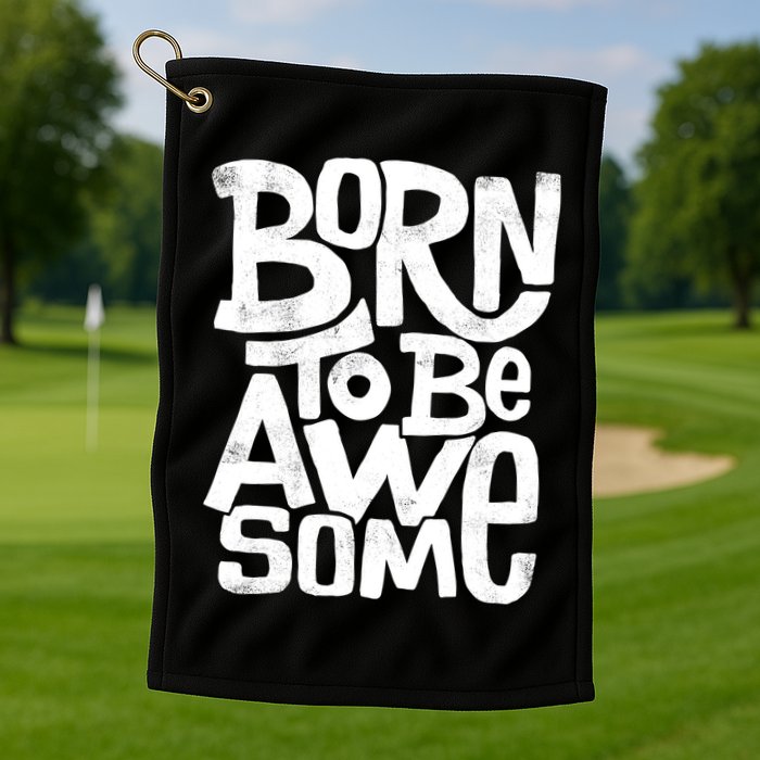 Born To Be Awesome  Golf Towel