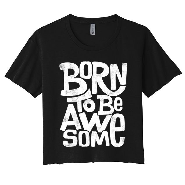 Born To Be Awesome  Crop Top
