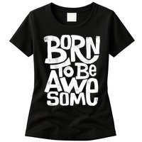 Born To Be Awesome  Womens T-Shirt