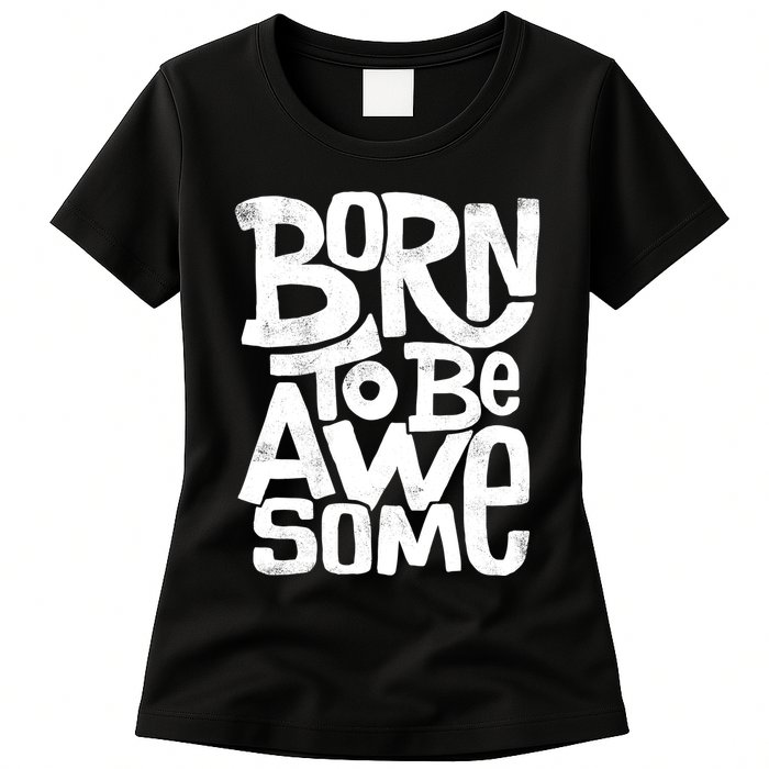 Born To Be Awesome  Womens T-Shirt