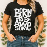 Born To Be Awesome  Womens T-Shirt