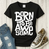 Born To Be Awesome  Womens T-Shirt