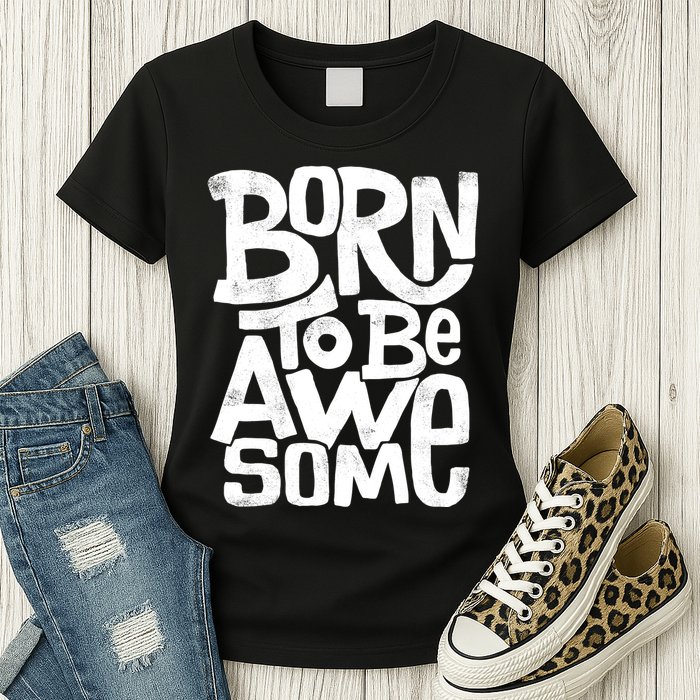 Born To Be Awesome  Womens T-Shirt