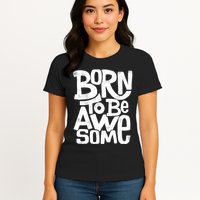 Born To Be Awesome  Womens T-Shirt