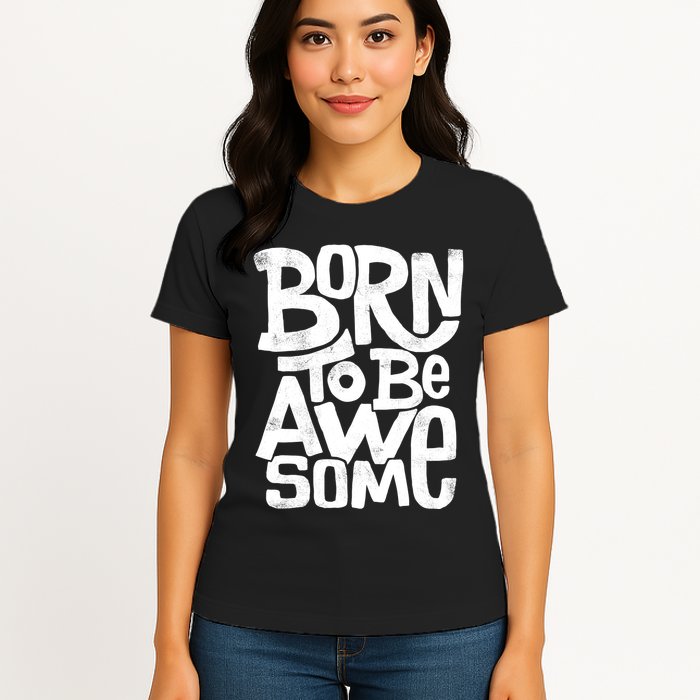 Born To Be Awesome  Womens T-Shirt