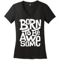 Born To Be Awesome  Women's V-Neck T-Shirt
