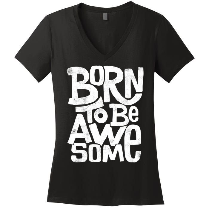 Born To Be Awesome  Women's V-Neck T-Shirt