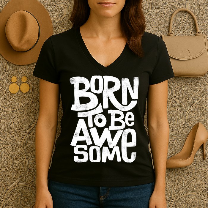 Born To Be Awesome  Women's V-Neck T-Shirt