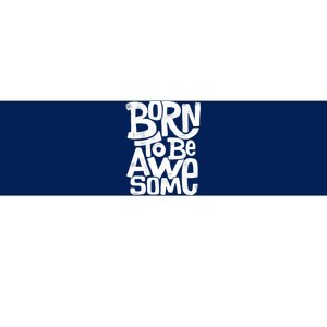 Born To Be Awesome  Bumper Sticker