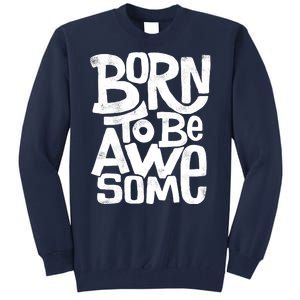 Born To Be Awesome  Tall Sweatshirt