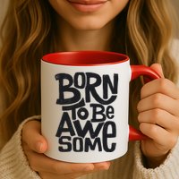 Born To Be Awesome  Mug