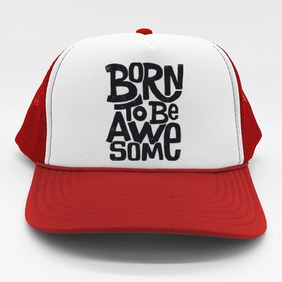 Born To Be Awesome  Trucker Hat