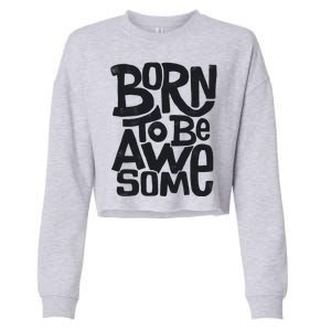 Born To Be Awesome  Cropped Pullover Crew