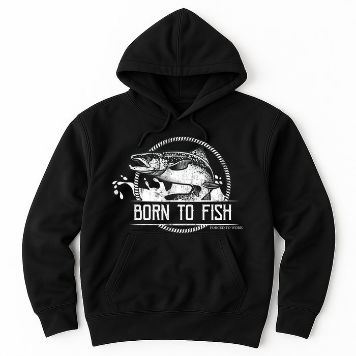 Born To Fish Forced To Work Hoodie