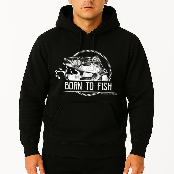Born To Fish Forced To Work Hoodie