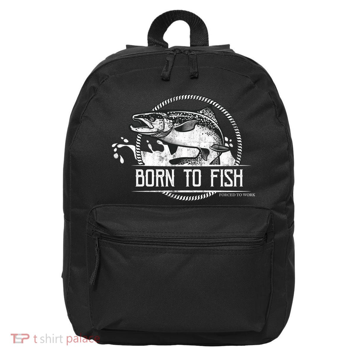 Born To Fish Forced To Work 16 in Basic Backpack